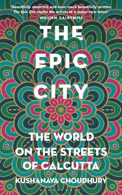 The Epic City: The World on the Streets of Calcutta - Choudhury, Kushanava