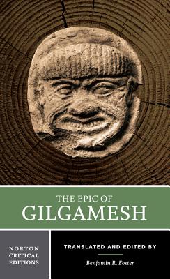 The Epic of Gilgamesh: A New Translation, Analogues, Criticism - Foster, Benjamin R (Translated by)