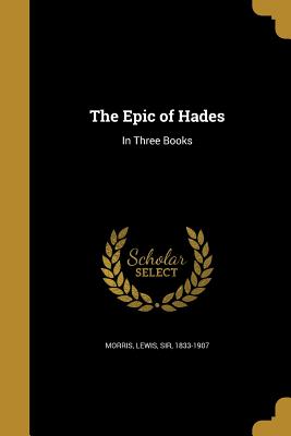 The Epic of Hades: In Three Books - Morris, Lewis Sir (Creator)