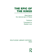 The Epic of the Kings (RLE Iran B): Shah-Nama the national epic of Persia
