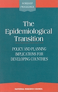 The Epidemiological Transition: Policy and Planning Implications for Developing Countries - National Research Council, and Division of Behavioral and Social Sciences and Education, and Commission on Behavioral and...