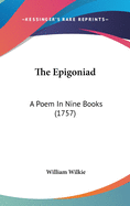 The Epigoniad: A Poem In Nine Books (1757)