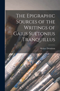 The Epigraphic Sources of the Writings of Gaius Suetonius Tranquillus