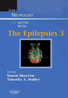 The Epilepsies 3: Blue Books of Neurology Series, Volume 33 Volume 33 - Shorvon, Simon, and Pedley, Timothy A, MD