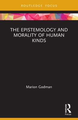 The Epistemology and Morality of Human Kinds - Godman, Marion