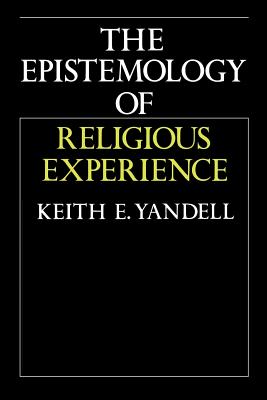 The Epistemology of Religious Experience - Yandell, Keith E