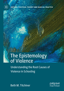 The Epistemology of Violence: Understanding the Root Causes of Violence in Schooling