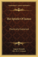 The Epistle of James: Practically Explained