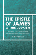 The Epistle of James Within Judaism: The Earliest First-Century Window Into Messianic Jewish Belief and Practice