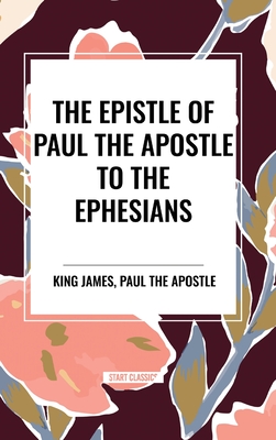 The Epistle of Paul the Apostle to the EPHESIANS - King James, and Paul the Apostle