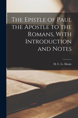 The Epistle of Paul the Apostle to the Romans, With Introduction and Notes - Moule, H C G (Handley Carr Glyn) (Creator)