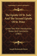 The Epistle Of St. Jude And The Second Epistle Of St. Peter: Greek Text With Introduction, Notes And Comments (1907)