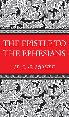The Epistle to the Ephesians - Moule, Handley C G