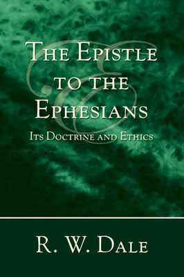 The Epistle to the Ephesians - Dale, R W