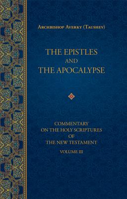 The Epistles and the Apocalypse - Taushev, Averky, and Kotar, Nicholas (Translated by), and Permiakov, Vitaly, PhD (Editor)