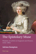 The Epistolary Muse: Women of Letters in England and France, 1652-1802