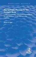 The Epithetic Phrases for the Homeric Gods: A Repertory of the Descriptive Expressions of the Divinities of the Iliad and the Odyssey