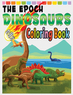 The Epoch Dinosaurs Coloring Book: Gift for Boys and Girls Aged 4 to 8