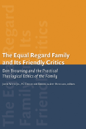 The Equal-Regard Family and Its Friendly Critics: Don Browning and the Practical Theological Ethics of the Family