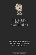 The Equal Rights Amendment: The Untold Story of the ERA Movement and Its Legacy