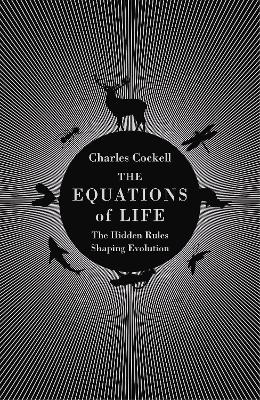 The Equations of Life: The Hidden Rules Shaping Evolution - Cockell, Charles