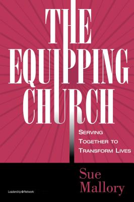 The Equipping Church: Serving Together to Transform Lives - Mallory, Sue