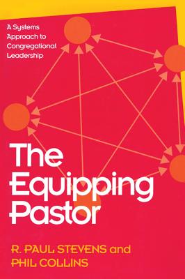 The Equipping Pastor: A Systems Approach to Congregational Leadership - Stevens, R Paul, and Collins, Phil