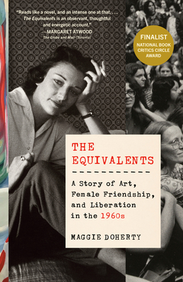 The Equivalents: A Story of Art, Female Friendship, and Liberation in the 1960s - Doherty, Maggie