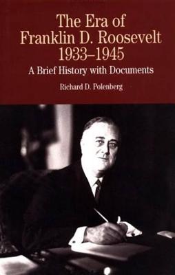 The Era of Franklin D. Roosevelt, 1933-1945: A Brief History with Documents - Polenberg, Richard