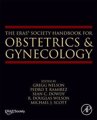 The Eras(r) Society Handbook for Obstetrics & Gynecology - Nelson, Gregg (Editor), and Ramirez, Pedro T (Editor), and Dowdy, Sean C (Editor)