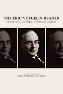 The Eric Voegelin Reader: Politics, History, Consciousness
