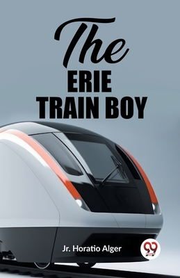 The Erie Train Boy - Alger, Horatio, Jr.