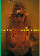The Erotic Lives of Women - Troeller, Linda (Photographer), and Schneider, Marion (Other primary creator)