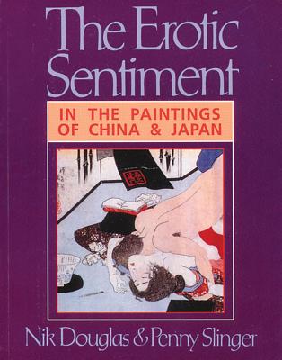 The Erotic Sentiment in the Paintings of China and Japan - Douglas, Nik, and Slinger, Penny