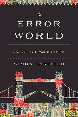 The Error World: An Affair with Stamps - Garfield, Simon, Mr.