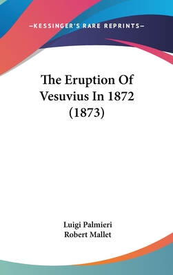 The Eruption Of Vesuvius In 1872 (1873) - Palmieri, Luigi, Professor, and Mallet, Robert