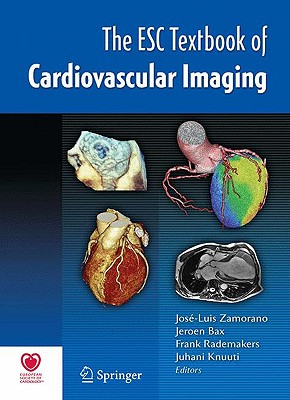 The ESC Textbook of Cardiovascular Imaging - Zamorano, Jose Luis (Editor), and Bax, Jeroen J (Editor), and Rademakers, Frank E (Editor)