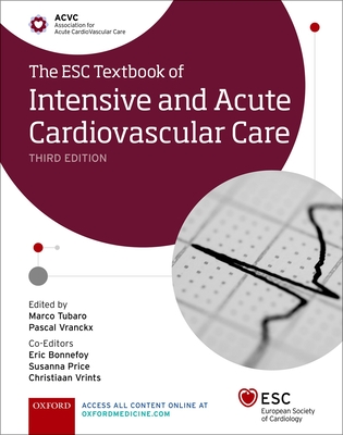 The ESC Textbook of Intensive and Acute Cardiovascular Care - Tubaro, Marco (Editor), and Vranckx, Pascal (Editor), and Price, Susanna (Editor)