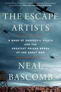 The Escape Artists: A Band of Daredevil Pilots and the Greatest Prison Break of the Great War