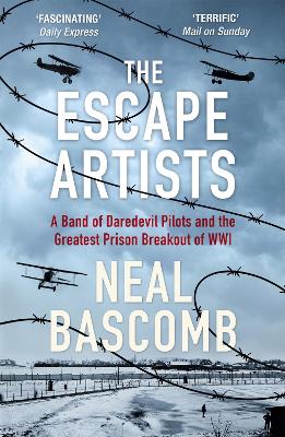 The Escape Artists: A Band of Daredevil Pilots and the Greatest Prison Breakout of WWI - Bascomb, Neal