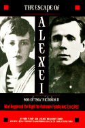 The Escape of Alexei, Son of Tsar Nicholas II: What Happened the Night the Romanov Family Was Executed - Petrov, Vadim, and Egorov, Georgy, and Lysenko, Igor