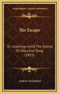 The Escape: Or Loiterings Amid the Scenes of Story and Song (1851)