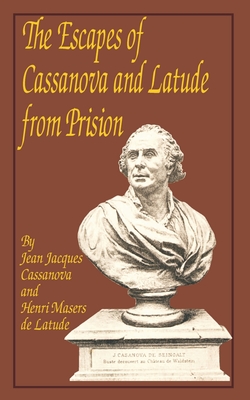 The Escapes of Casanova and Latude from Prison - Casanova, Giacomo, and Latude, Henri, and Villars, P (Editor)