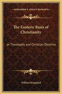 The Esoteric Basis of Christianity: Or Theosophy and Christian Doctrine