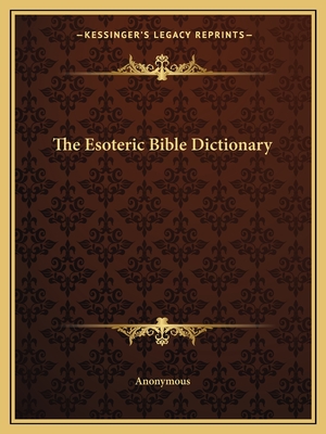 The Esoteric Bible Dictionary - Anonymous