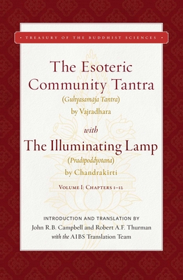 The Esoteric Community Tantra with the Illuminating Lamp: Volume I: Chapters 1-12 - Great Vajradhara, and Chandrakirti, and Campbell, John R (Translated by)