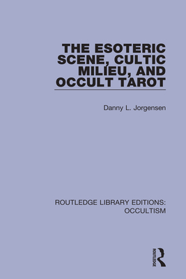 The Esoteric Scene, Cultic Milieu, and Occult Tarot - Jorgensen, Danny L.