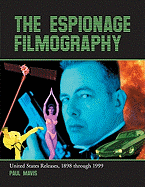 The Espionage Filmography: United States Releases, 1898 Through 1999 - Mavis, Paul