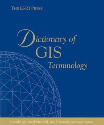 The ESRI Press Dictionary of GIS Terminology - ESRI Press (Editor)