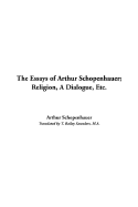 The Essays of Arthur Schopenhauer; Religion, a Dialogue, Etc.